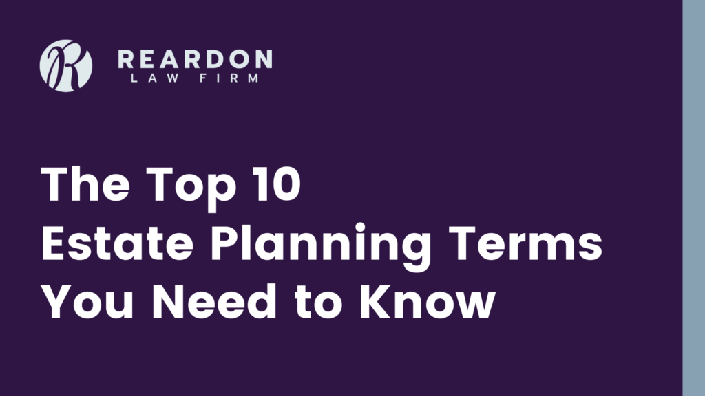 The Top 10 Estate Planning Terms You Need to Know - Reardon law firm - san diego estate planning